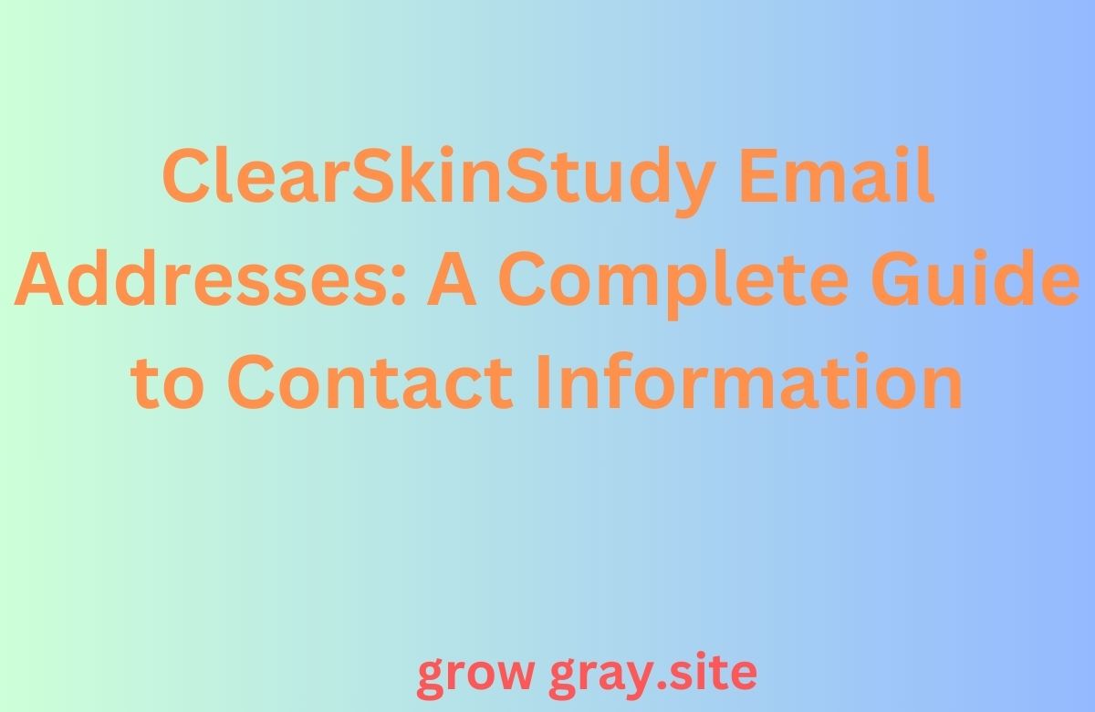ClearSkinStudy Email Addresses A Complete Guide to Contact Information